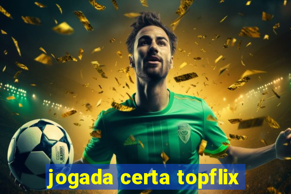 jogada certa topflix